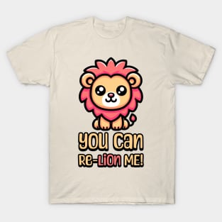 You Can Relion Me! Cute Lion Pun T-Shirt